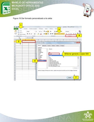 Figura 16 Dar formado personalizado a la celda


          1

                                                 3


                                                                      4


      2




                                                     6 Borrar general y copiar 000


                         5




                                                                  7
 