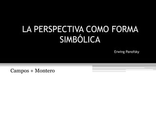 Campos + Montero LA PERSPECTIVA COMO FORMA SIMBÓLICAErwing Panofsky 