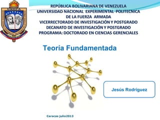 Teoría Fundamentada
Jesús Rodríguez
Caracas julio2013
 