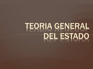 TEORIA GENERAL 
DEL ESTADO 
 