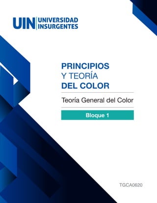 TGCA0620
PRINCIPIOS
Y TEORÍA
DEL COLOR
Teoría General del Color
Bloque 1
 
