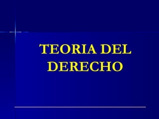 TEORIA DEL DERECHO  