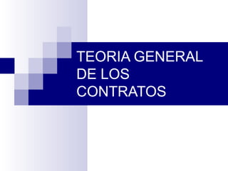 TEORIA GENERAL
DE LOS
CONTRATOS
 