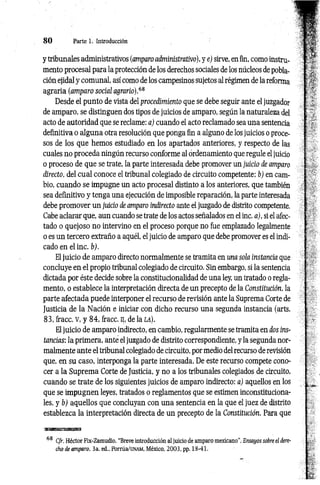 8 0 Parte 1. Introducción
y tribunales administrativos (amparo administrativo), ye) sirve, en fin, como instru­
mento procesal para la protección de los derechos sociales de los núcleos de pobla­
ción ejidal y comunal, así como de los campesinos sujetos al régimen de lá reforma
agraria (amparo social agrario).68
Desde el punto de vista del procedimiento que se debe seguir ante el juzgador
de amparo, se distinguen dos tipos de juicios de amparo, según la naturaleza del
acto de autoridad que se reclame: a) cuando el acto reclamado sea una sentencia
definitiva o alguna otra resolución que ponga fin a alguno de los juicios o proce­
sos de los que hemos estudiado en los apartados anteriores, y respecto de las
cuales no proceda ningún recurso conforme al ordenamiento que regule el juicio
o proceso de que se trate, la parte interesada debe promover un juicio de amparo
directo, del cual conoce el tribunal colegiado de circuito competente: b) en cam­
bio, cuando se impugne un acto procesal distinto a los anteriores, que también
sea definitivo y tenga una ejecución de imposible reparación, la parte interesada
debe promover un juicio de amparo indirecto ante el juzgado de distrito competente.
Cabe aclarar que, aun cuando se trate de los actos señalados en el inc. a), si el afec­
tado o quejoso no intervino en el proceso porque no fue emplazado legalmente
o es un tercero extraño a aquél, el juicio de amparo que debe promover es el indi­
cado en el inc. b).
El juicio de amparo directo normalmente se tramita en una sola instancia que
concluye en el propio tribunal colegiado de circuito. Sin embargo, si la sentencia
dictada por éste decide sobre la constitucionalidad de una ley, un tratado o regla­
mento, o establece la interpretación directa de un precepto de la Constitución, la
parte afectada puede interponer el recurso de revisión ante la Suprema Corte de
Justicia de la Nación e iniciar con dicho recurso una segunda instancia (arts.
83, fracc. v, y 84, fracc. n, de la LÁ).
El juicio de amparo indirecto, en cambio, regularmente se tramita en dos ins­
tancias: la primera, ante el juzgado de distrito correspondiente, y la segunda nor­
malmente ante el tribunal colegiado de circuito, por medio del recurso de revisión
que, en su caso, interponga la parte interesada. De este recurso compete cono­
cer a la Suprema Corte de Justicia, y no a los tribunales colegiados de circuito,
cuando se trate de los siguientes juicios de amparo indirecto: a) aquellos en los
que se impugnen leyes, tratados o reglamentos que se estimen inconstituciona­
les, y b) aquellos que concluyan con una sentencia en la que el juez de distrito
establezca la interpretación directa de un precepto de la Constitución. Para que
■wammssaBsm
68 Cfr. Héctor Fix-Zamudio, “Breve introducción al juicio de am paro mexicano”, Ensayos sobre el dere­
cho de amparo, 3a. ed„ Porrúa/UNAM, México, 2003, pp. 18-41.
 