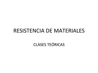 RESISTENCIA DE MATERIALES CLASES TEÓRICAS 