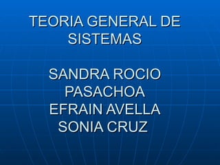 TEORIA GENERAL DE SISTEMAS SANDRA ROCIO PASACHOA EFRAIN AVELLA SONIA CRUZ  