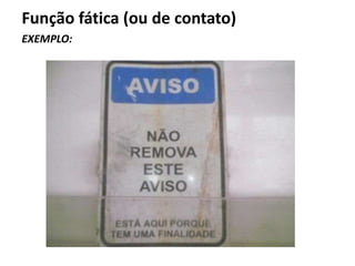 Função fática (ou de contato)
EXEMPLO:
 