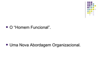 O “Homem Funcional”. Uma Nova Abordagem Organizacional. 