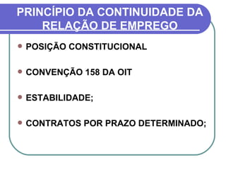 PRINCÍPIO DA CONTINUIDADE DA RELAÇÃO DE EMPREGO POSIÇÃO CONSTITUCIONAL CONVENÇÃO 158 DA OIT ESTABILIDADE; CONTRATOS POR PRAZO DETERMINADO; 