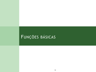 FUNÇÕES BÁSICAS
14
 
