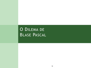 O DILEMA DE
BLASE PASCAL
70
 