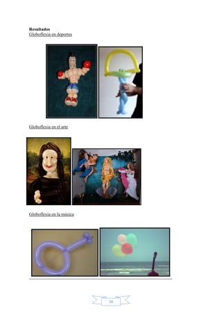 Resultados
Globoflexia en deportes

Globoflexia en el arte

Globoflexia en la música

16

 