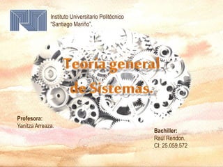 Instituto Universitario Politécnico
“Santiago Mariño”.
Profesora:
Yanitza Arreaza.
Bachiller:
Raúl Rendon.
CI: 25.059.572
 