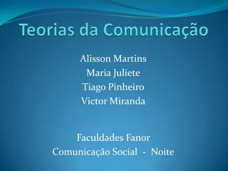 Alisson Martins
      Maria Juliete
     Tiago Pinheiro
     Victor Miranda


    Faculdades Fanor
Comunicação Social - Noite
 
