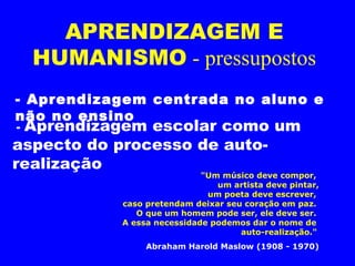 “ Rogers concluiu:  o que é válido em psicoterapia aplica-se à educação. Portanto, a eficácia do processo da aprendizagem depende da qualidade da interação entre professor e aluno, da existência de um clima afetuoso entre ambos. A abordagem Rogeriana da educação consiste no ensino centrado no estudante ou na educação centrada na pessoa “ (Claudia et al , s/d). 