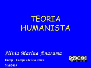 TEORIA HUMANISTA Silvia Marina Anaruma   Unesp – Campus de Rio Claro Mai/2010 