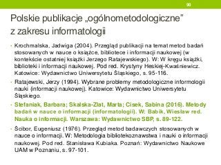 Polskie publikacje „ogólnometodologiczne”
z zakresu informatologii
• Krochmalska, Jadwiga (2004). Przegląd publikacji na t...