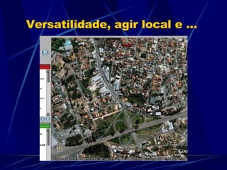 Versatilidade, agir local e ...  