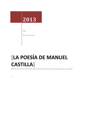 <

2013
IFDC
Amitrano Lorena

[LA POESÍA DE MANUEL
CASTILLA]

Análisis de la obra literaria del poeta Manuel Castilla a partir de algunos de sus poemas

 