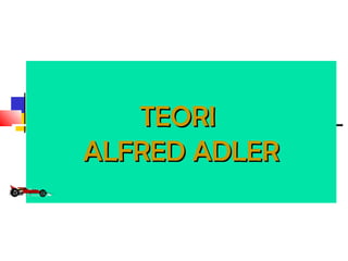 TEORITEORI
ALFRED ADLERALFRED ADLER
 