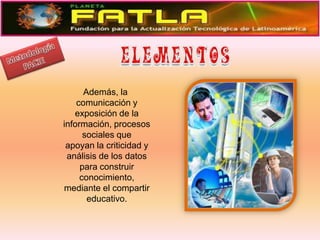 MetodologíaPACIE    Además, la comunicación y exposición de la información, procesos sociales que apoyan la criticidad y análisis de los datospara construir conocimiento,mediante el compartir educativo.