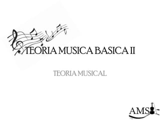 TEORIA MUSICA BASICA II

     TEORIA MUSICAL
 
