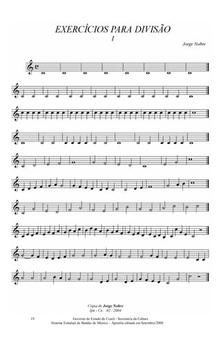 Governo do Estado do Ceará - Secretaria da Cultura
Sistema Estadual de Bandas de Música – Apostila editada em Setembro/2008
19
 