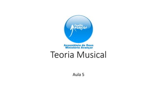 Teoria Musical
Aula 5
 