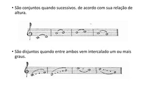 • São conjuntos quando sucessivos. de acordo com sua relação de
altura.
• São disjuntos quando entre ambos vem intercalado um ou mais
graus.
 