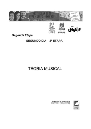 Segunda Etapa
        SEGUNDO DIA – 2ª ETAPA




          TEORIA MUSICAL




                        COMISSÃO DE PROCESSOS
                      SELETIVOS E TREINAMENTOS
 