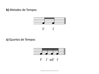 b)	Metades	de	Tempos
c)	Quartos	de	Tempos
www.teoriamusical.com.br
 