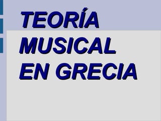 TEORÍA
MUSICAL
EN GRECIA
 