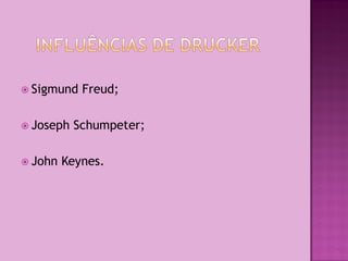  Sigmund   Freud;

 Joseph   Schumpeter;

 John   Keynes.
 