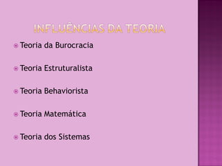  Teoria   da Burocracia

 Teoria   Estruturalista

 Teoria   Behaviorista

 Teoria   Matemática

 Teoria   dos Sistemas
 