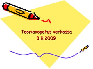 Teorianopetus verkossa 3.9.2009 