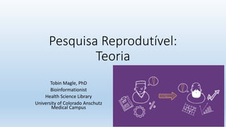 Pesquisa Reprodutível:
Teoria
Tobin Magle, PhD
Bioinformationist
Health Science Library
University of Colorado Anschutz
Medical Campus
 