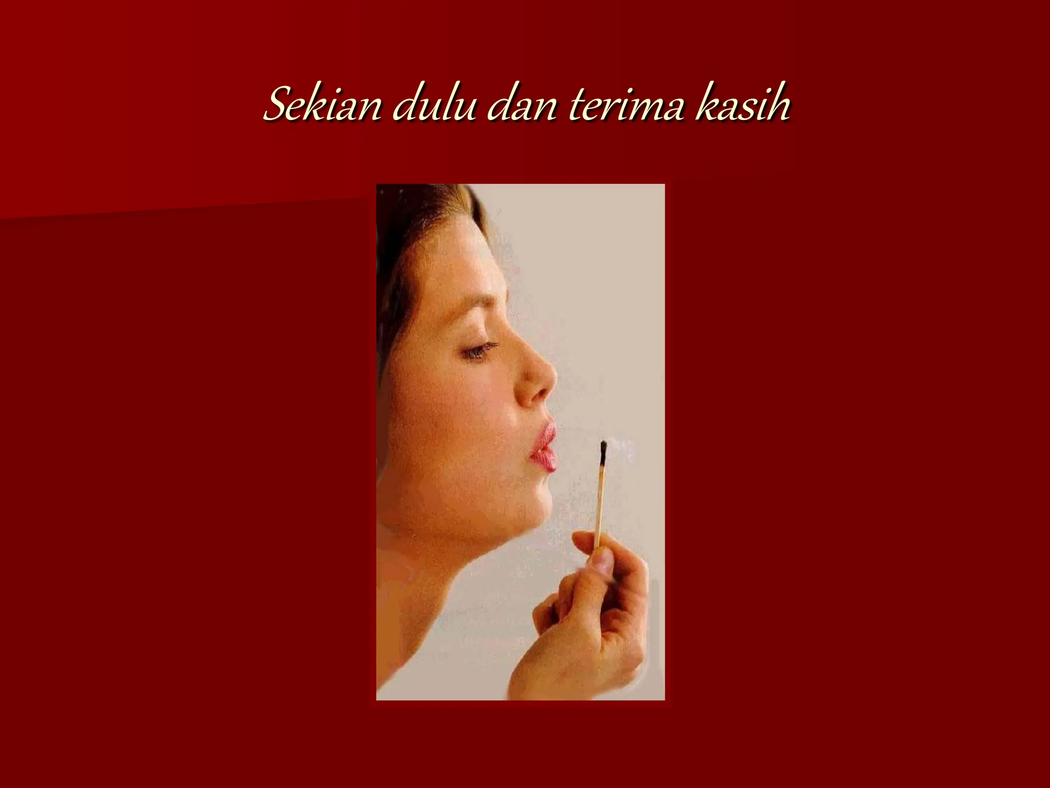Sekian dulu dan terima kasih
 
