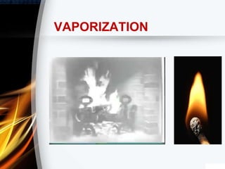 VAPORIZATION
 