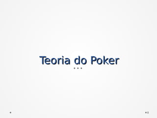 Teoria do PokerTeoria do Poker
8
 