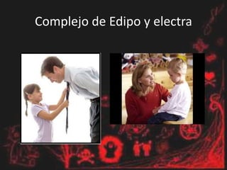 Complejo de Edipo y electra
 