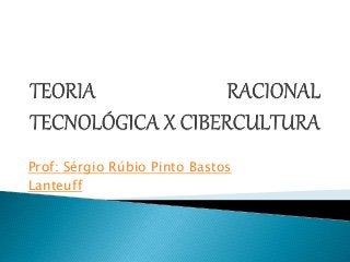 Prof: Sérgio Rúbio Pinto Bastos
Lanteuff
 