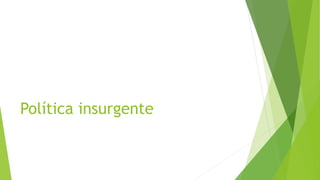 Política insurgente
 