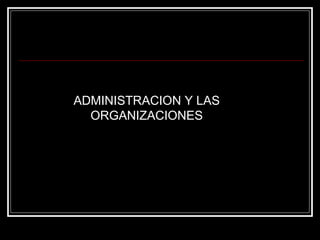 Junio, 2006 ADMINISTRACION Y LAS ORGANIZACIONES 