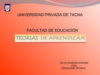 UNIVERSIDAD PRIVADA DE TACNA FACULTAD DE EDUCACIÓN SILVIA EUGENIA CHIPANA LOZA EDUCACIÓN TÉCNICA  
