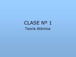 CLASE Nº 1 Teoría Atómica 