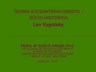 TEORIA SÓCIOINTERACIONISTA /
SÓCIO-HISTÓRICA
Lev Vygotsky
 