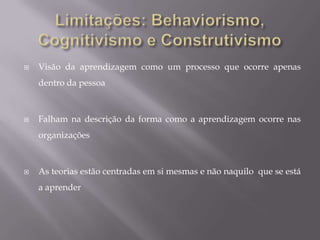 :Questões importantes:  Teorias da aprendizagem e do impacto da tecnologia e das novas ciências na aprendizagemQuais os ajustes que devem ser feitos para as teorias de aprendizagem quando a tecnologia realiza muitas das operações cognitivas?Como podemos manter actualizados quando a informação evolui constantemente?Qual é o impacto das redes e teorias da complexidade da aprendizagem?Como controlar o facto do conhecimento não ser adquirido de forma linear?Com o crescente reconhecimento das interligações entre as diferentes áreas do conhecimento, como eles são percebidos de sistemas e teorias ecológicas em função das tarefas de aprendizagem?