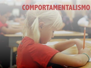 COMPORTAMENTALISMO
 