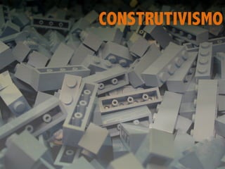 CONSTRUTIVISMO
 
