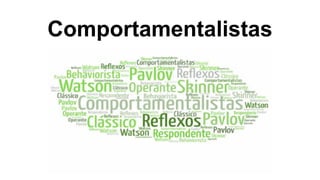 Comportamentalistas
 